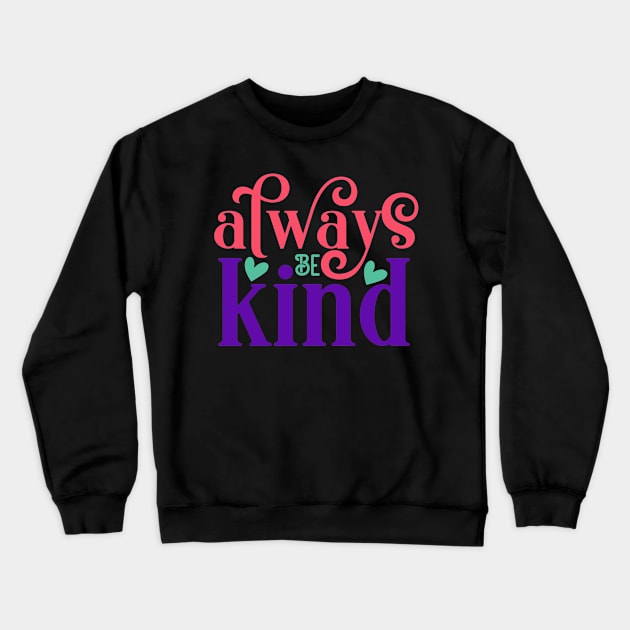 Always be kind Crewneck Sweatshirt by NotUrOrdinaryDesign